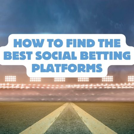 How to Find the Best Social Betting Platforms